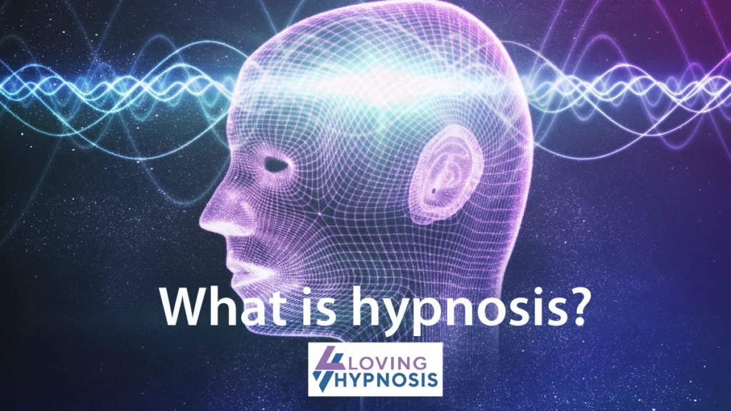 What is Hypnosis - Loving Hypnosis